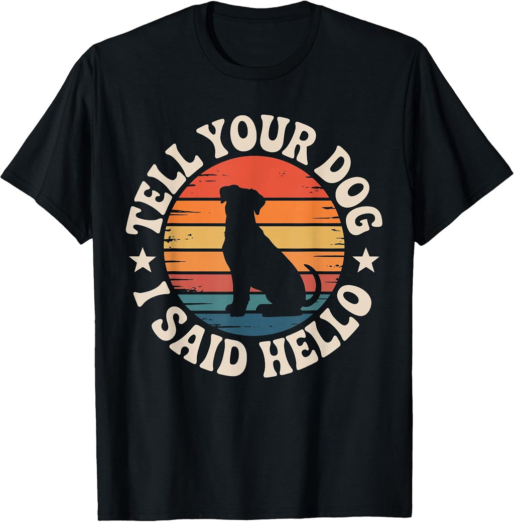 Retro Tell Your Dog I Said Hello Vintage Dog Lover Pet Humor T-Shirt