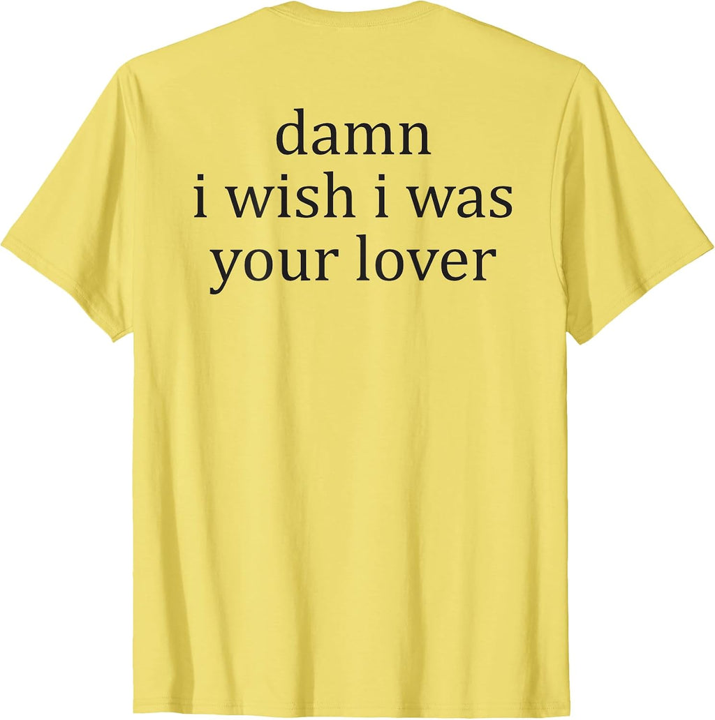 Damn, I Wish, I Was Your Lover