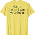Damn, I Wish, I Was Your Lover