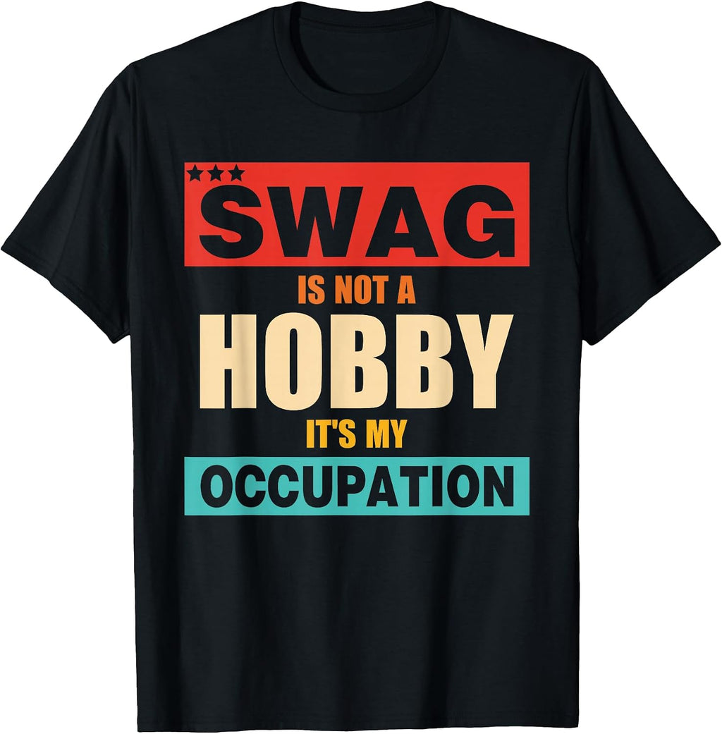 Swag Is Not A Hobby It's My Occupation