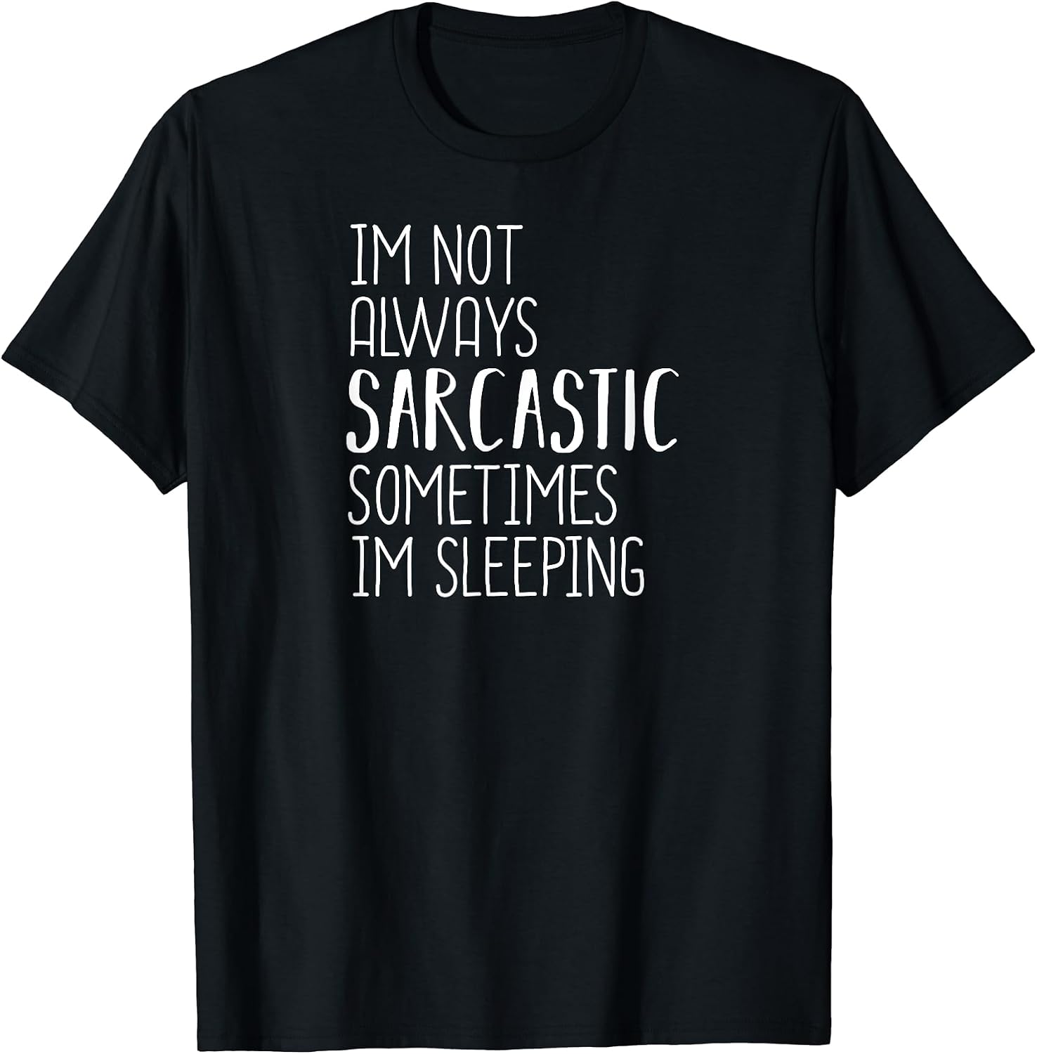 I'm Not Always Sarcastic Sometimes I'm Sleeping,