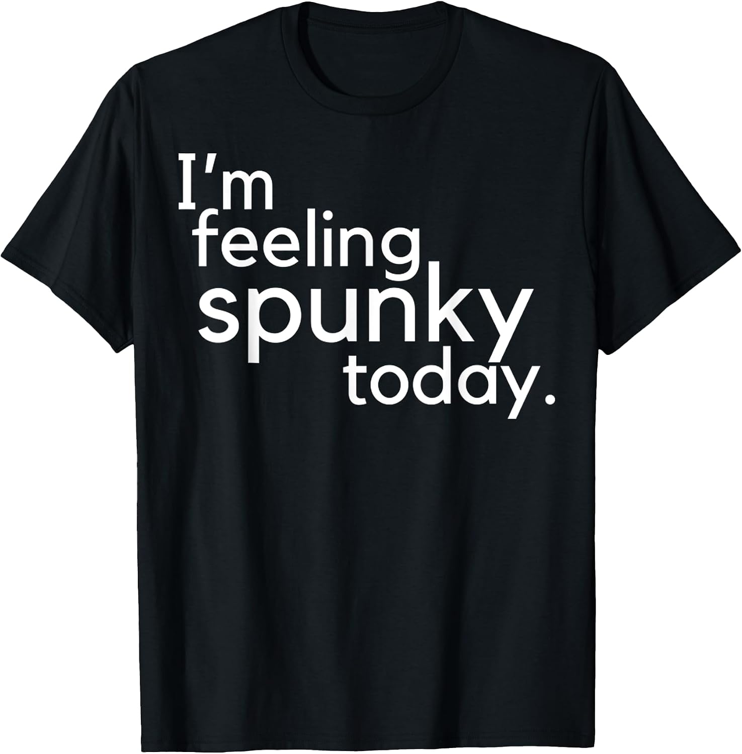 I'm Feeling Spunky Today Funny Motivation Quote