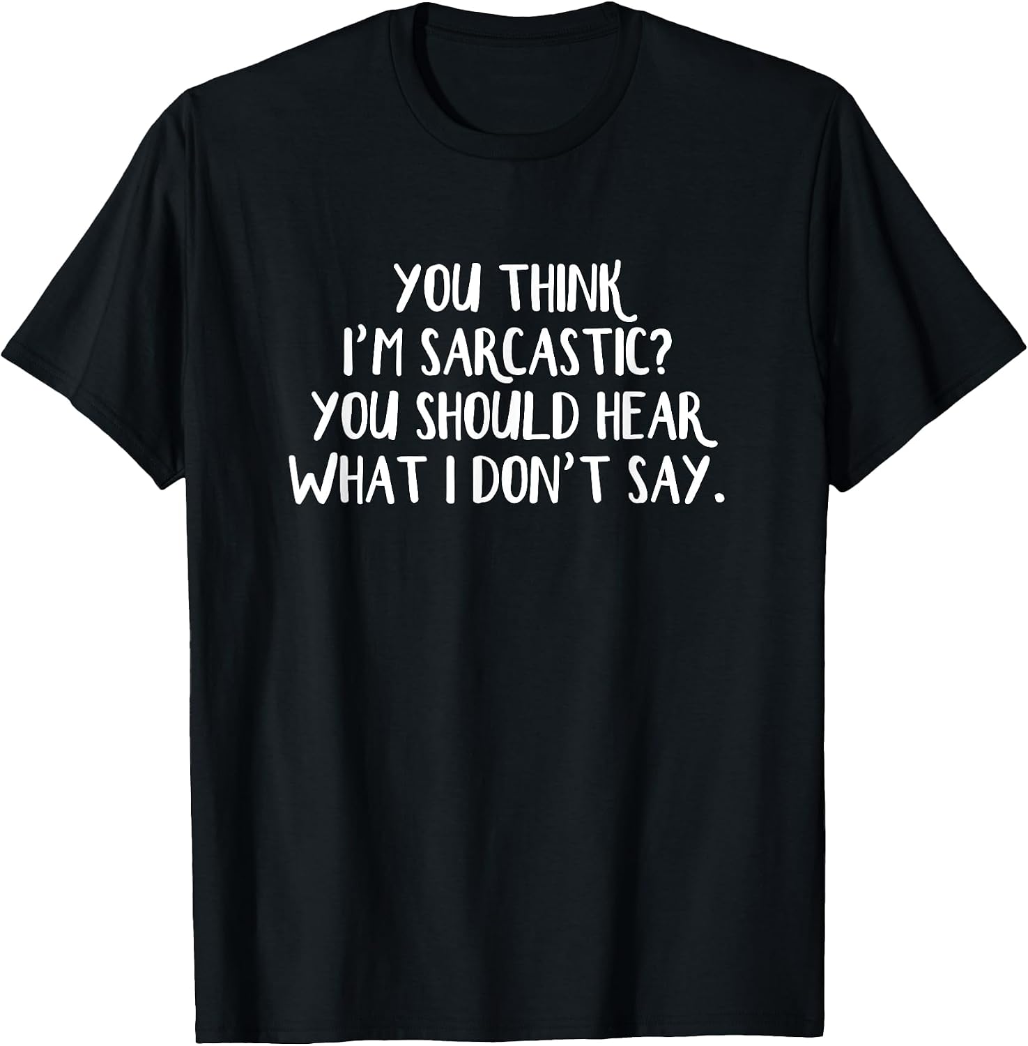 You Think I’m Sarcastic You Should Hear What