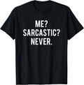 Me sarcastic never