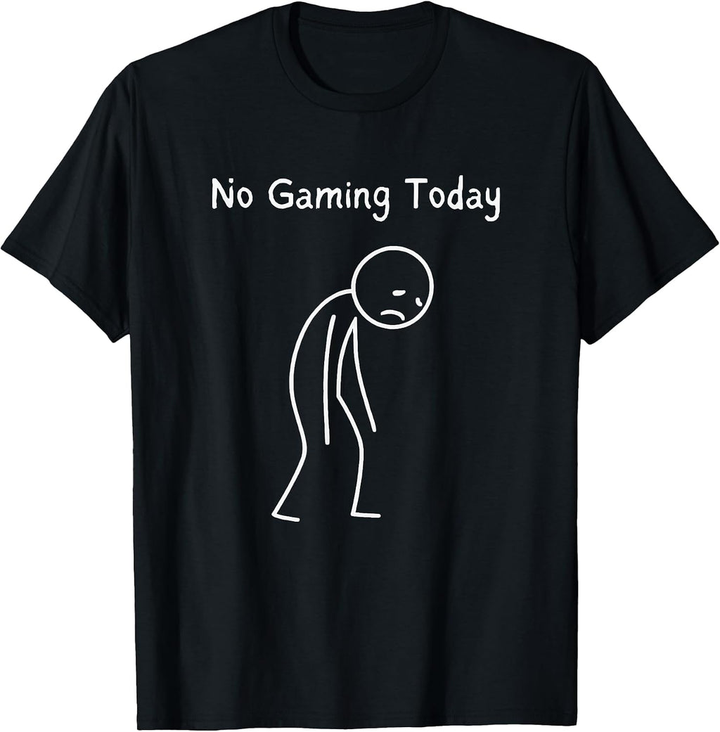 No Gaming Today - Gamer Gaming Lover Video Game Fan T-Shirt