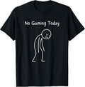 No Gaming Today - Gamer Gaming Lover Video Game Fan T-Shirt