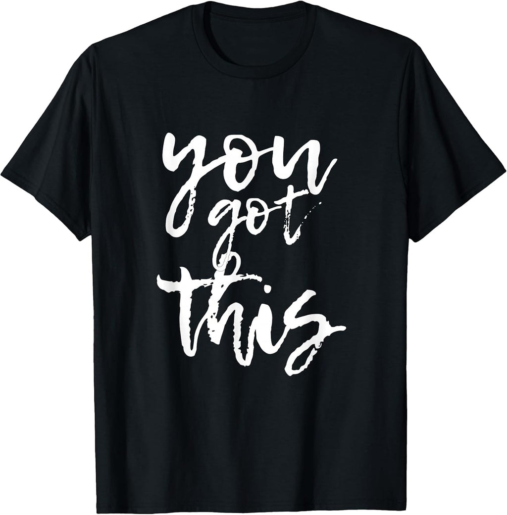 You Got This Motivational and Positive T-shirt T-Shirt