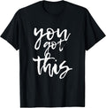 You Got This Motivational and Positive T-shirt T-Shirt