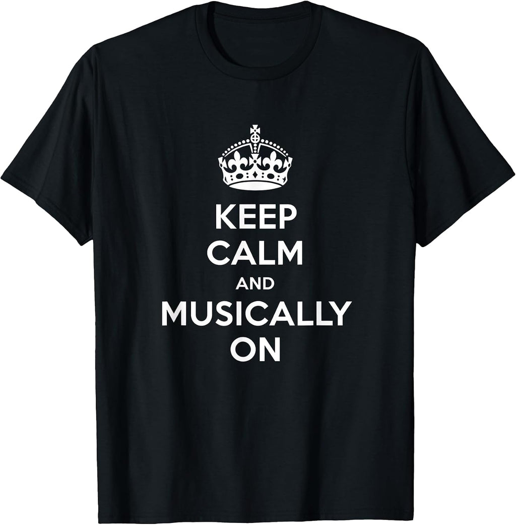 Keep Calm and Musically On Music Lover Quote Band Music T-Shirt