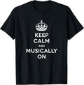 Keep Calm and Musically On Music Lover Quote Band Music T-Shirt