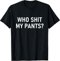 Who Shit My Pants, Funny, Jokes, Sarcastic T-Shirt