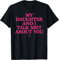 My Daughter and I Talk Shit About You Funny Gift for Mom T-Shirt