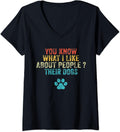 Womens Funny You Know What I Like About People Their Dogs Dog Lover V-Neck T-Shirt