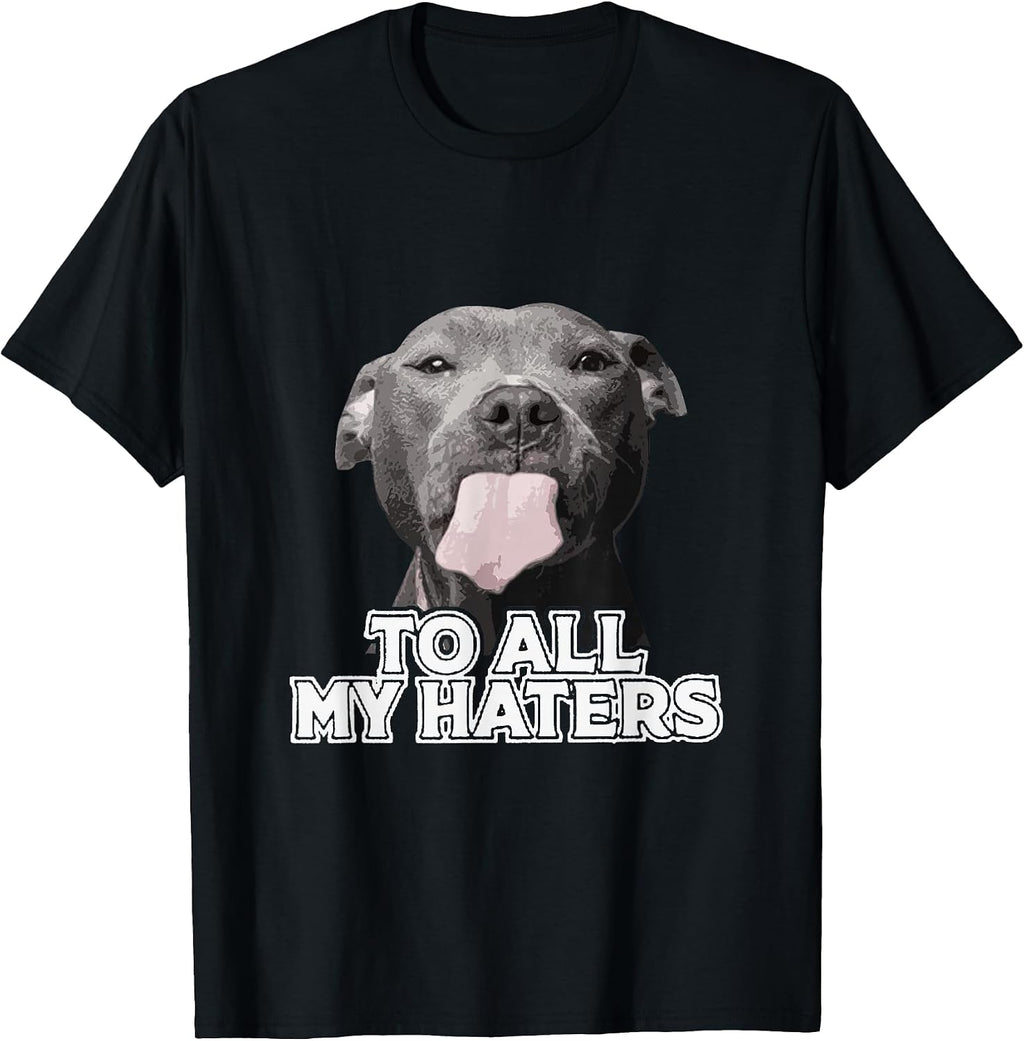 Funny Pitbull To All My Haters Pitbull Dog Lover