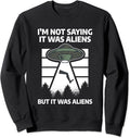 I'm Not Saying It Was Aliens But It Was Aliens Amputee Sweatshirt
