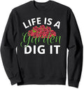 Life Is A Garden Dig It Garden Lover Funny Gardener Sweatshirt