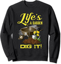 Fun Life Is a Garden Dig It Plant Lovers Flower Gardeners Sweatshirt