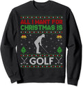All I Want for Christmas is Golf Ugly Golf Christmas Sweatshirt