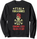 It's All Fun And Games Until Someone Loses An Eye Pirate Sweatshirt