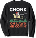 Oh Lawd He Comin' Funny Chonk Cat Santa Christmas Sweatshirt