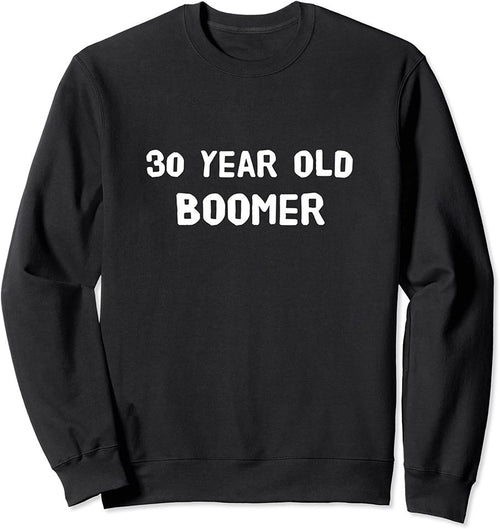 30 year old boomer Sweatshirt