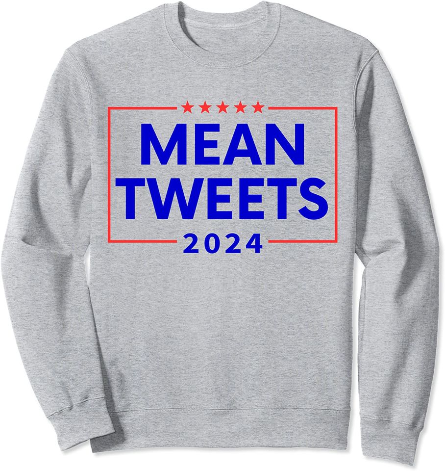 Mean Tweets 2024 Sweatshirt
