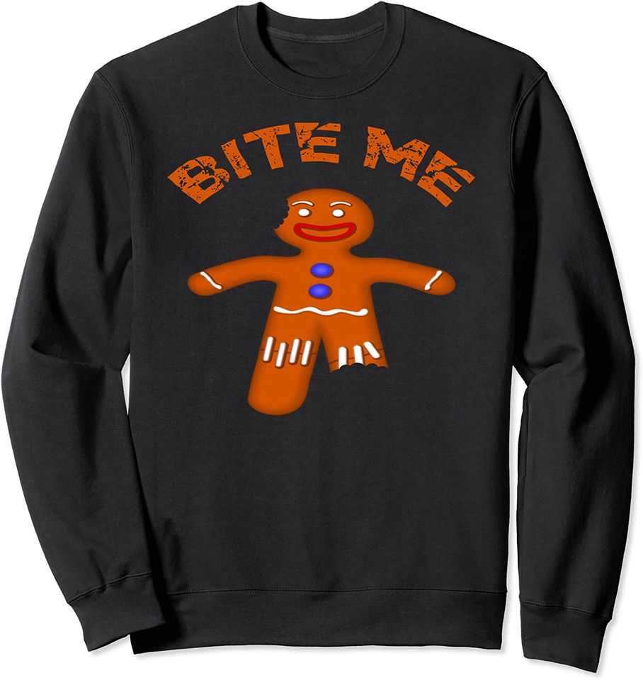 Bite Me Sweatshirt Gingerbread Man Cookie Cute Bite Me Funny Saying Christmas