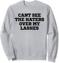 Cant See The Haters Over My Lashes Funny Sweatshirt