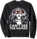 Can't See The Haters Cavalier With Glasses Sweatshirt