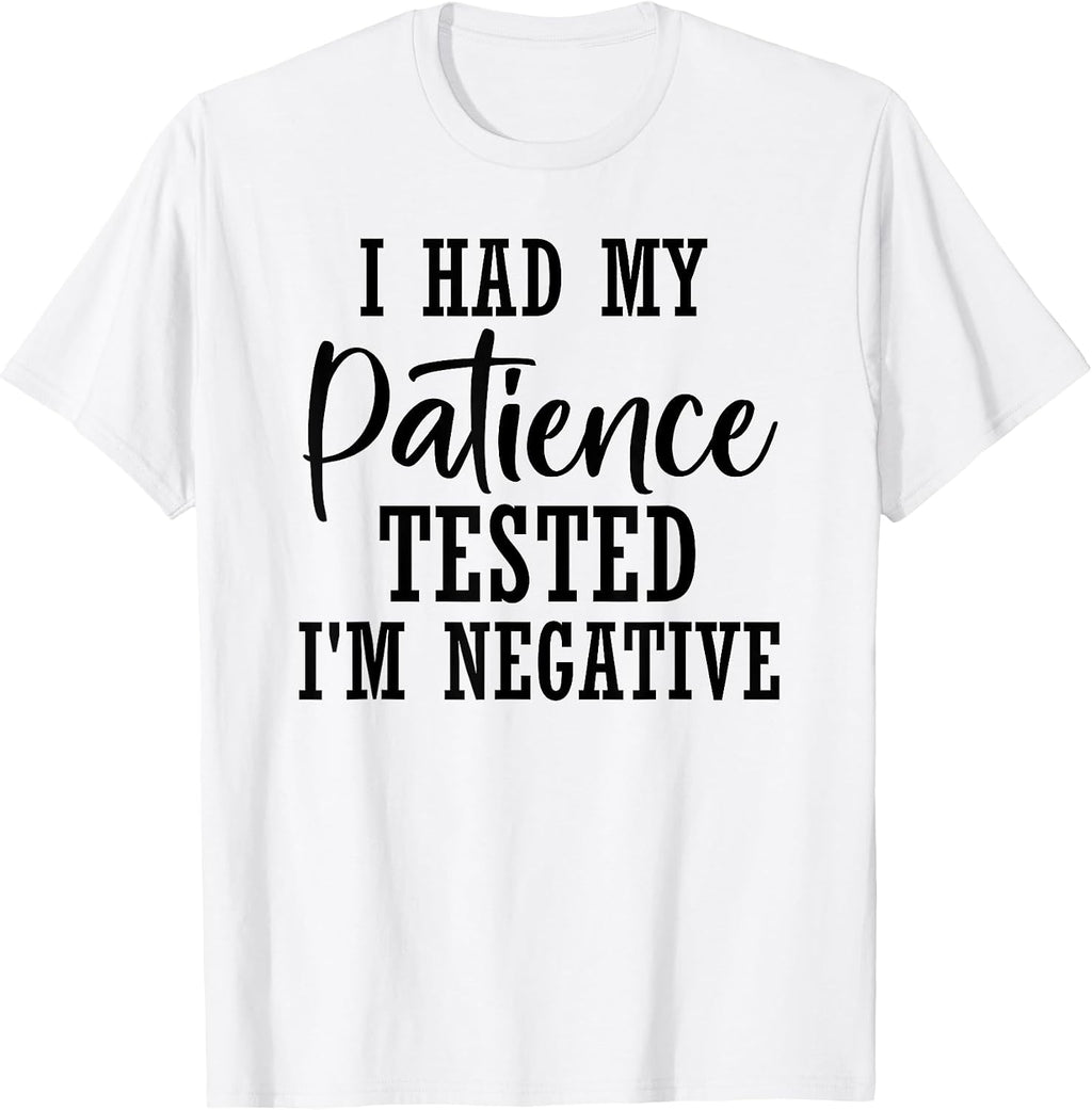 Funny Sarcastic My Patience Tested I'm Negative Mother's Day T-Shirt