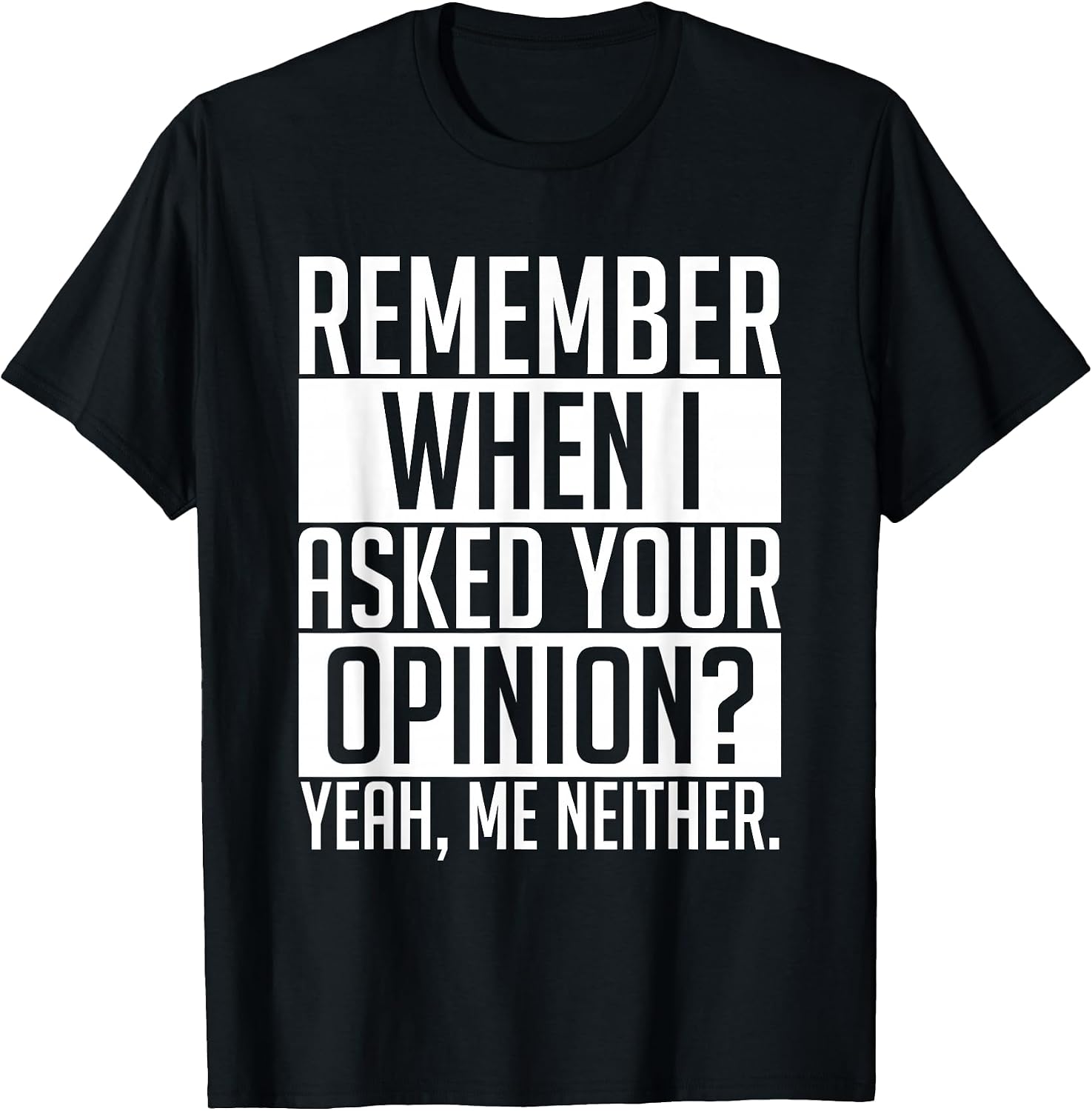 Remember When I Asked Your Opinion Shirt