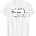 Funny Excuse Me While I Travel The World Tee Shirt
