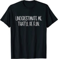 Underestimate me That'll be fun Gift