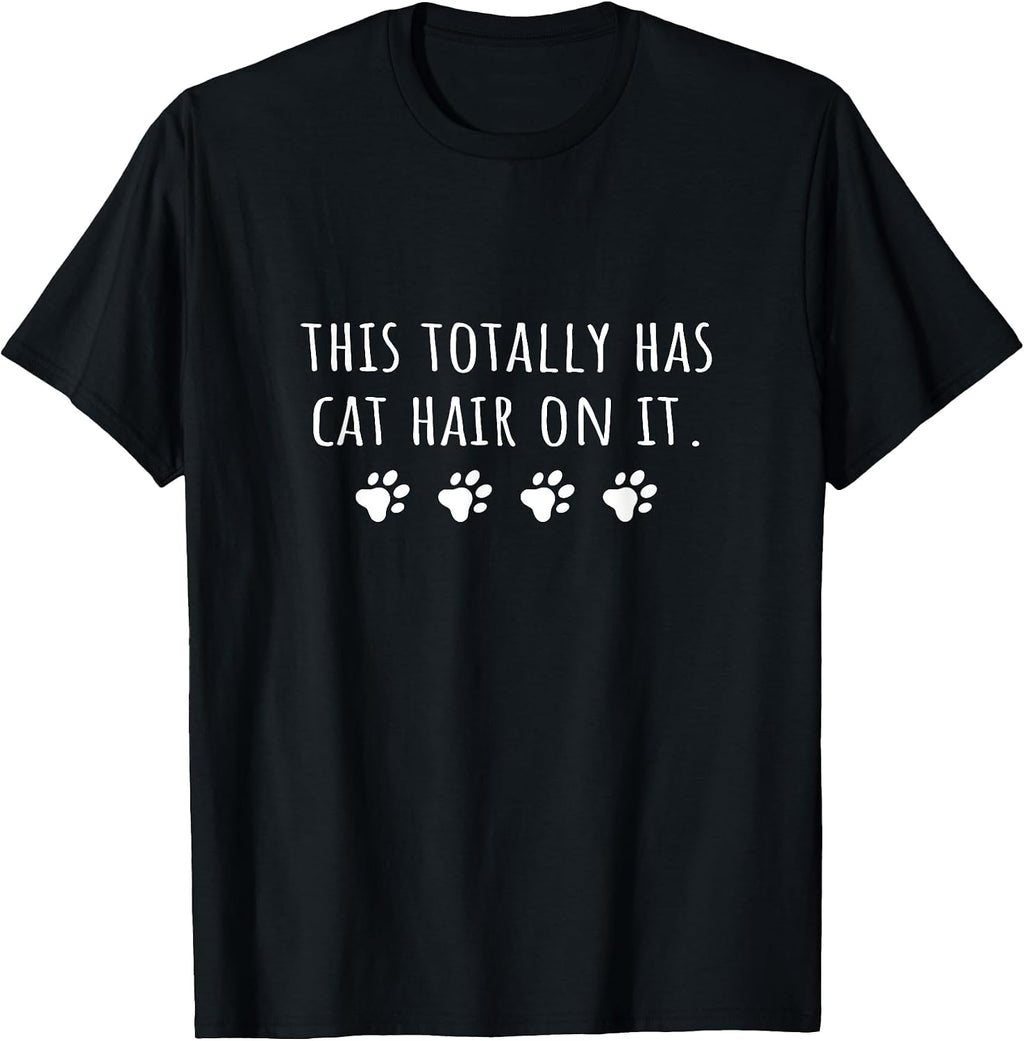 Cat Mom This Totally Has Cat Hair On It Funny Cat Lover T-Shirt for Men Women Girls Kids