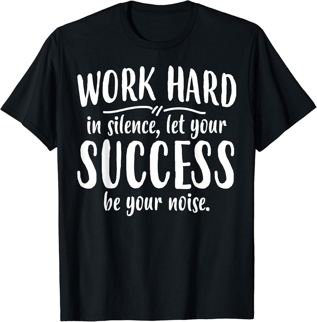 Work Hard Success Noise - Growth Mindset Motivation Saying T-Shirt