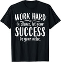Work Hard Success Noise - Growth Mindset Motivation Saying T-Shirt