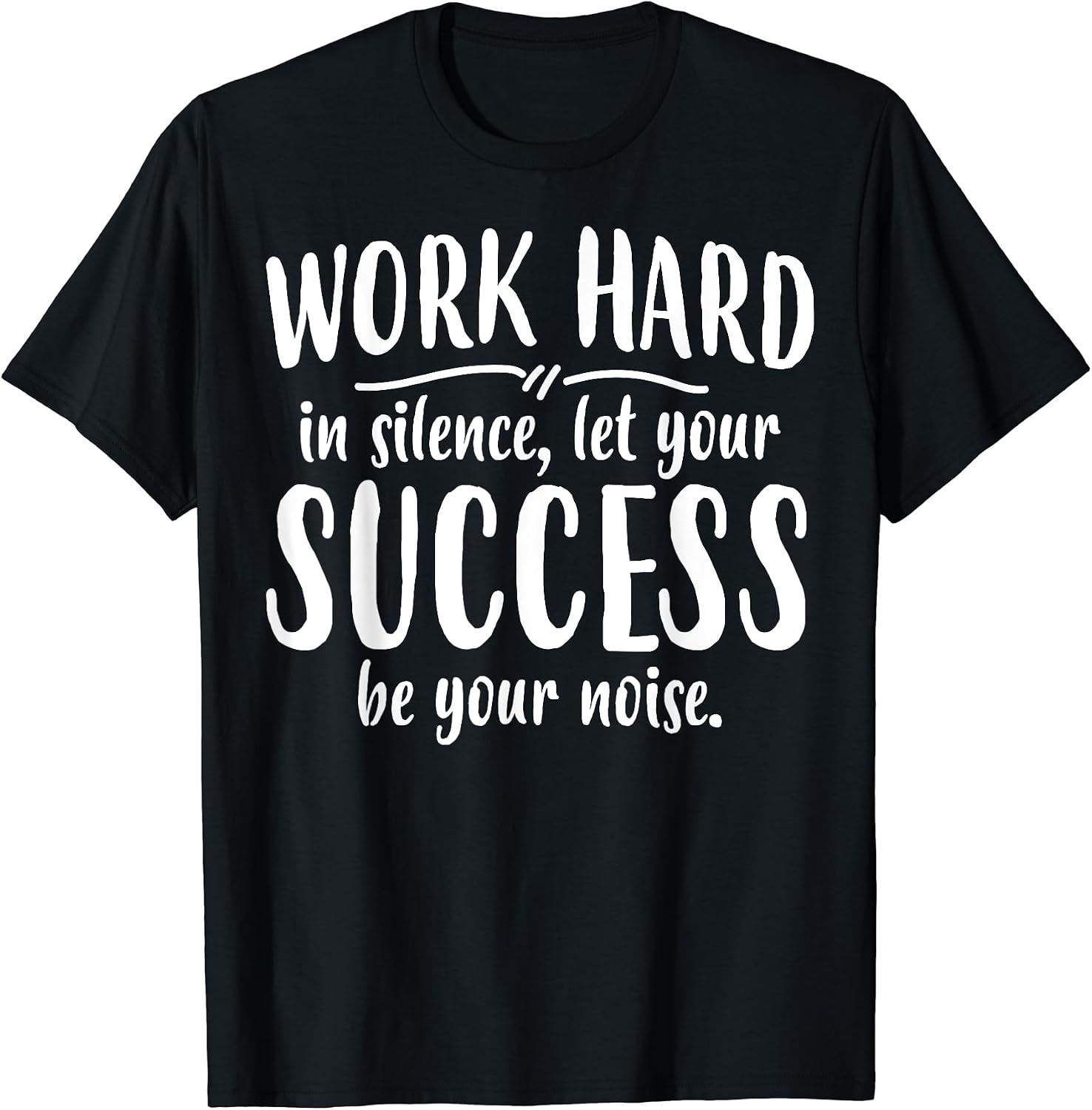 Work Hard Success Noise - Growth Mindset Motivation Saying T-Shirt