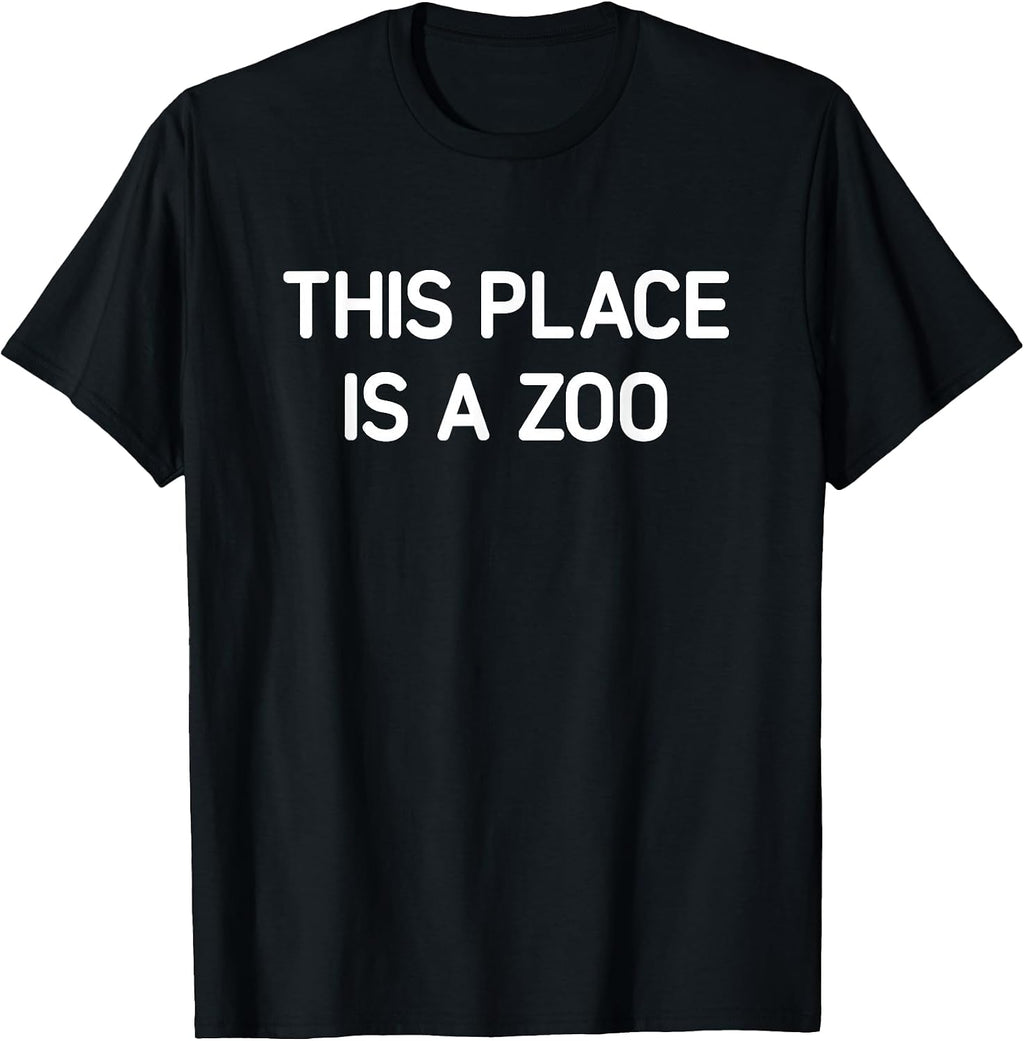 This Place is A Zoo, Funny, Jokes, Sarcastic T-Shirt