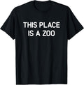 This Place is A Zoo, Funny, Jokes, Sarcastic T-Shirt