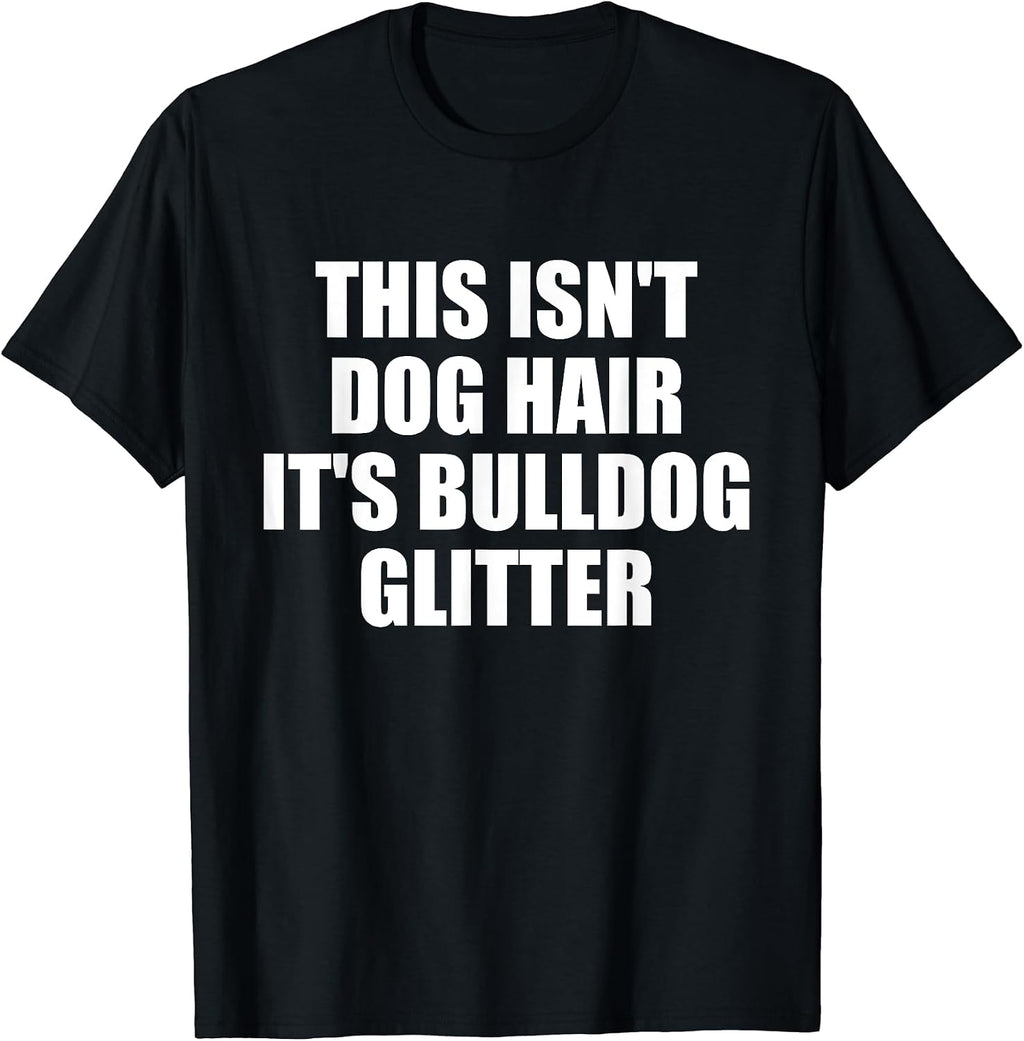This Isn't Dog Hair It's Bulldog Glitter T-shirt Dog Lover T-Shirt