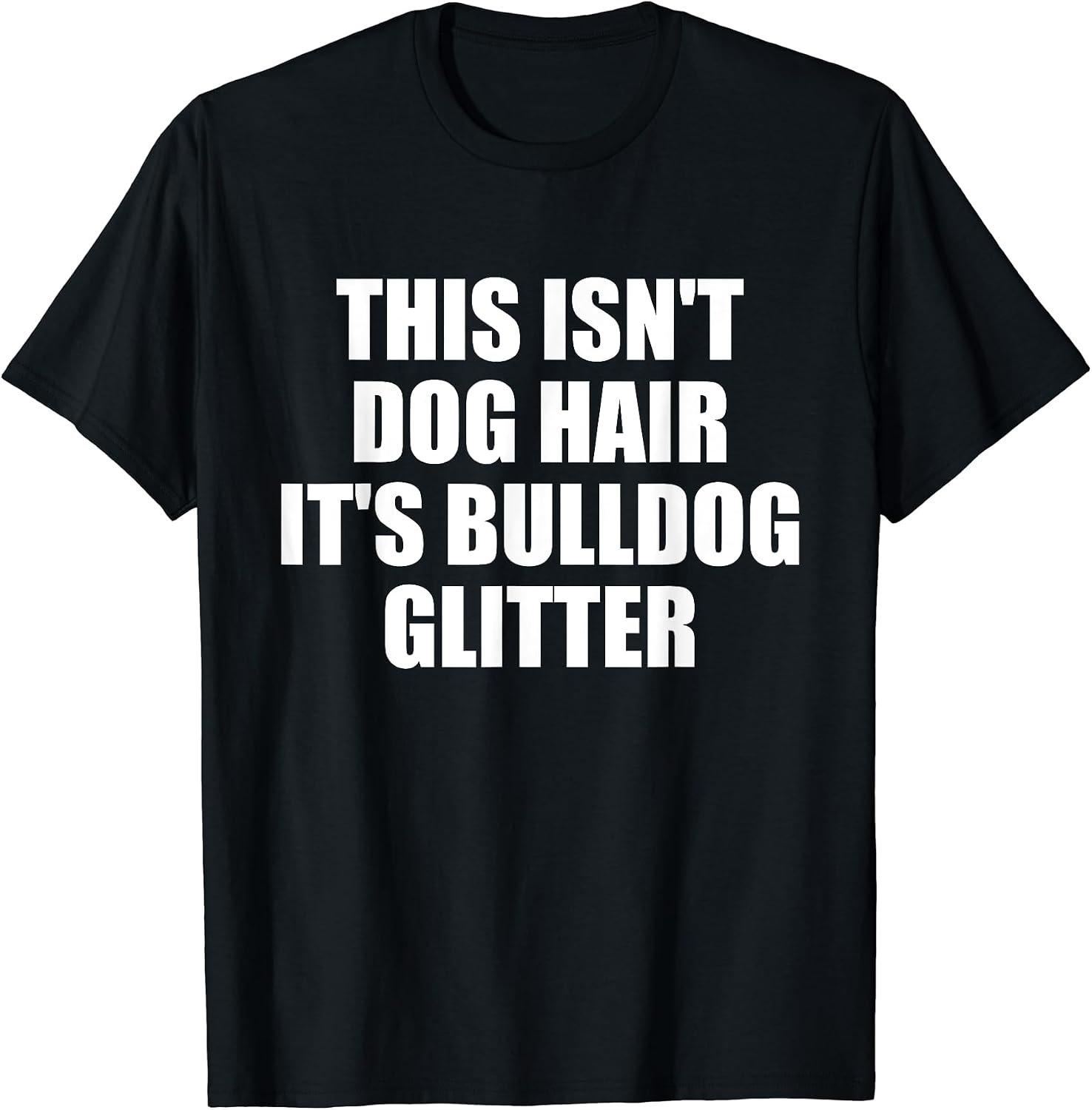 This Isn't Dog Hair It's Bulldog Glitter T-shirt Dog Lover T-Shirt