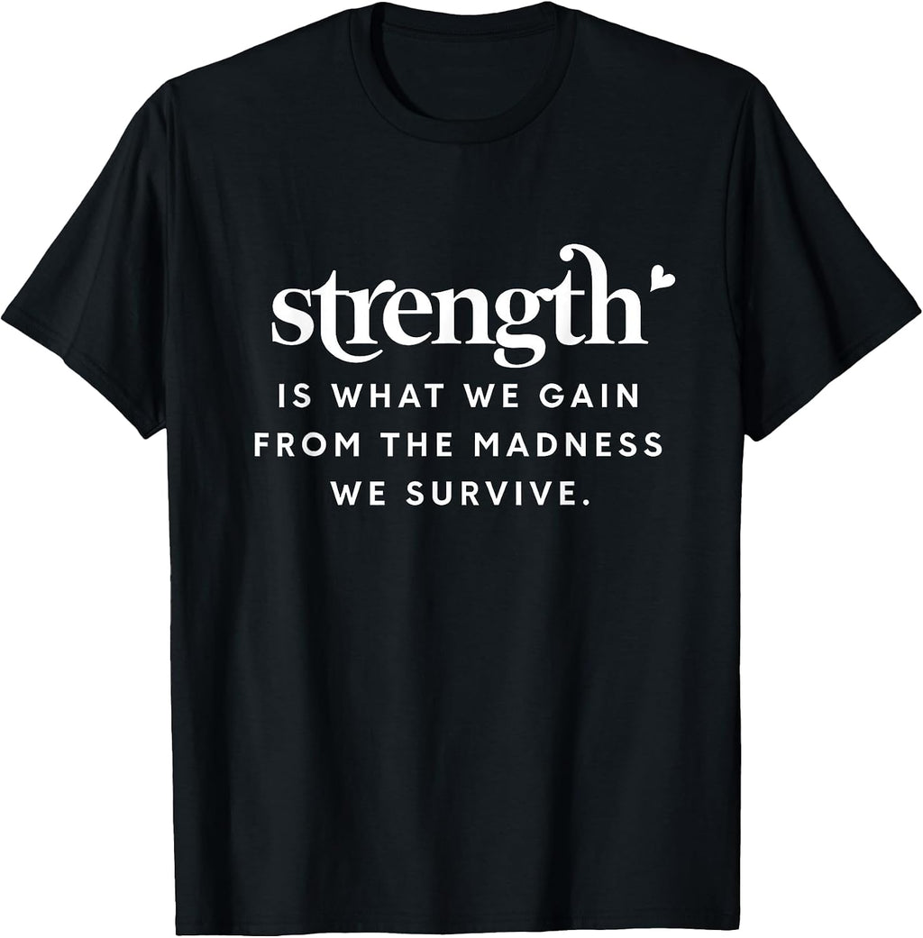 Motivation Strength is What We Gain from The Madness Survive T-Shirt