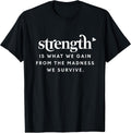 Motivation Strength is What We Gain from The Madness Survive T-Shirt