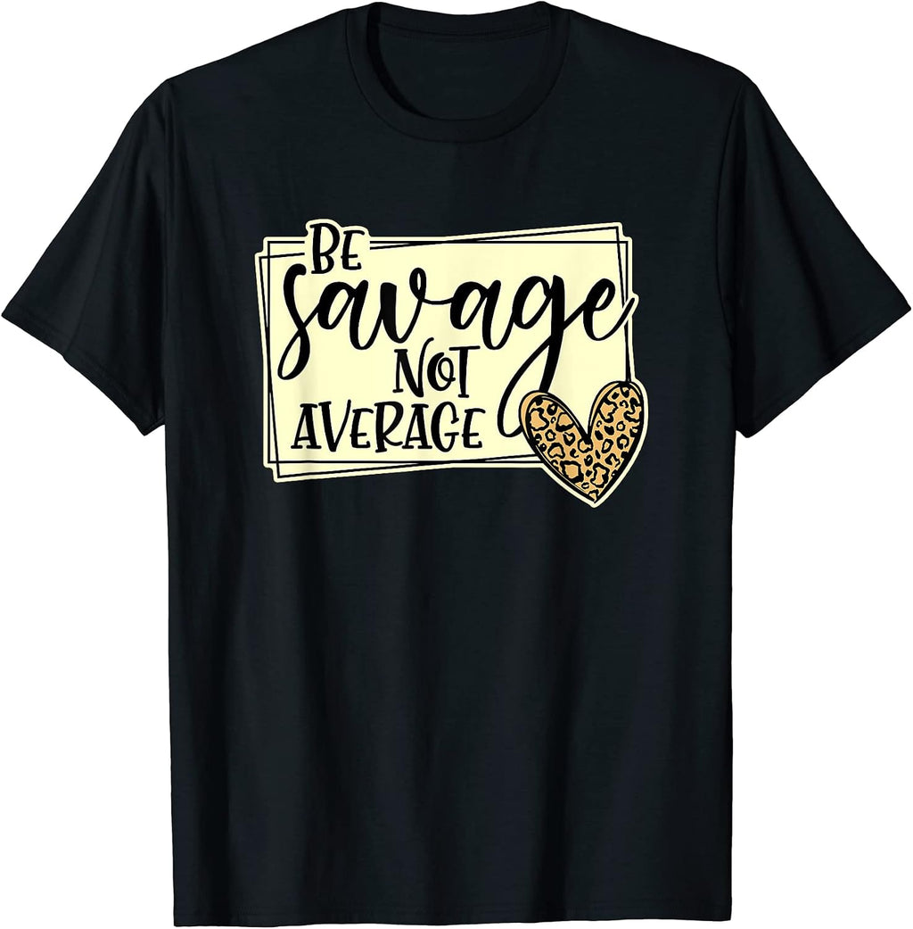 Be Savage Not Average Apparel