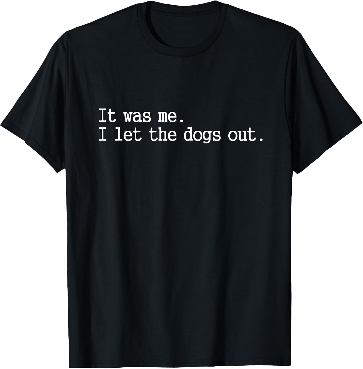 it was me i let the Dogs Out tee Funny Dog T-Shirt