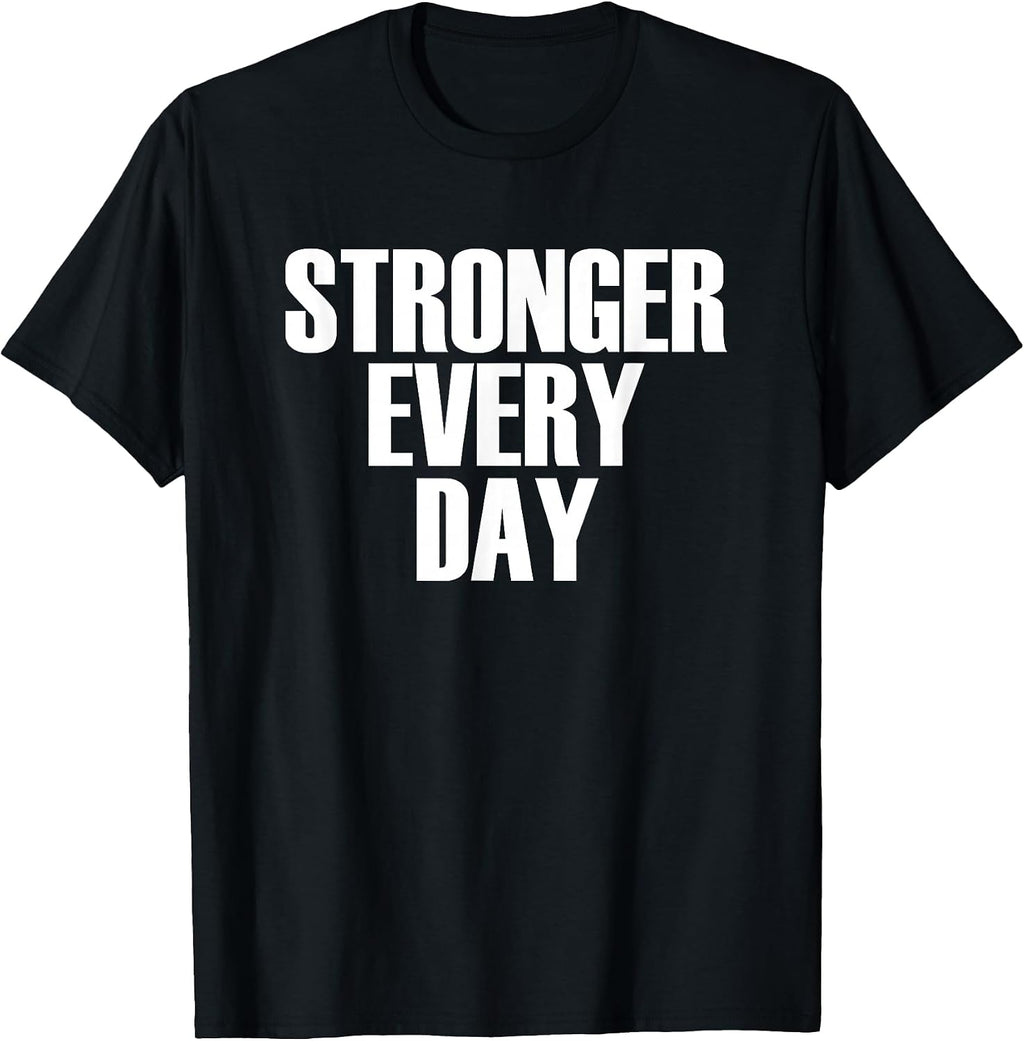 Stronger Every Day - Motivational Gym Quote T-Shirt T-Shirt