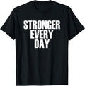 Stronger Every Day - Motivational Gym Quote T-Shirt T-Shirt