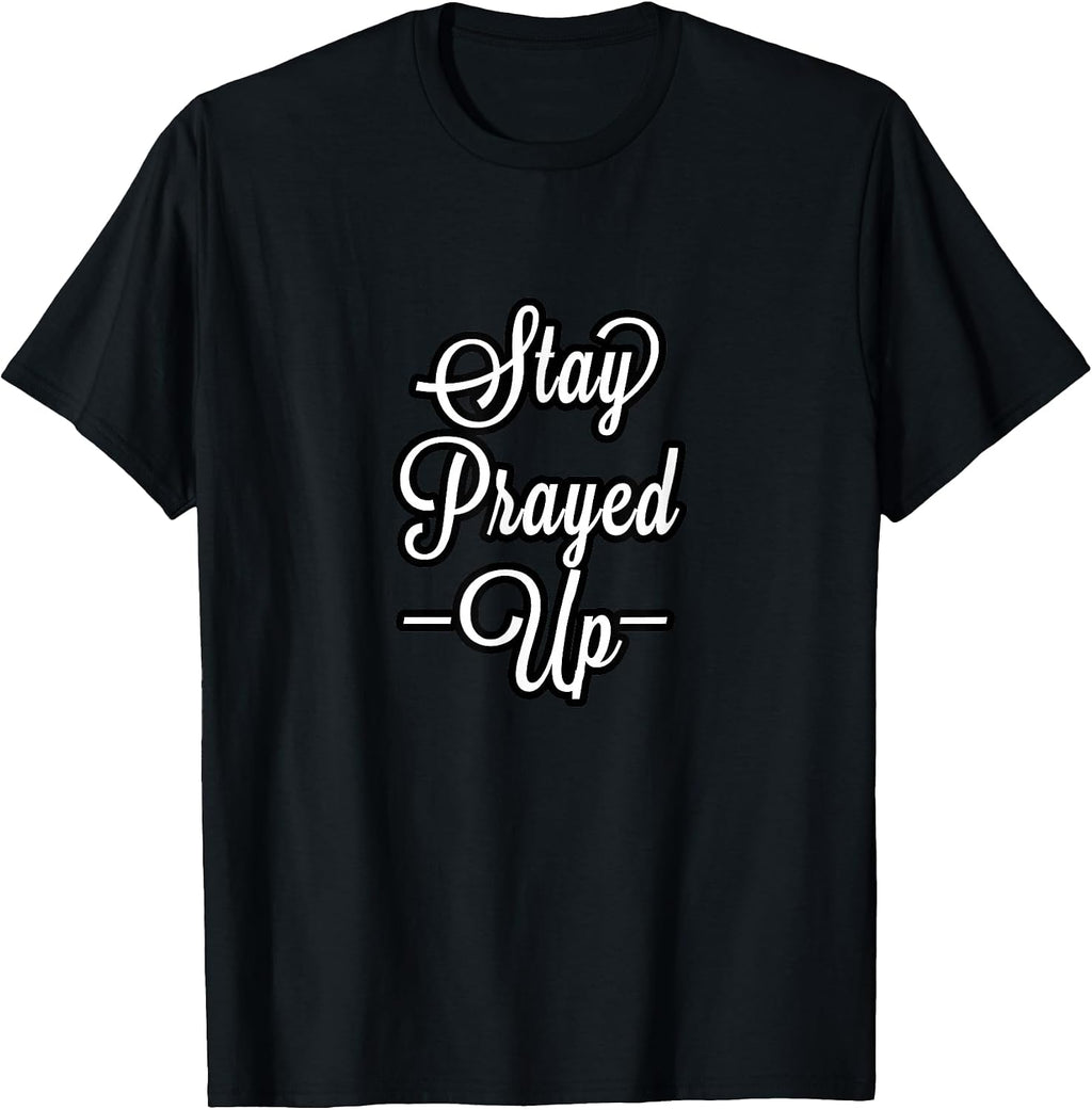CUTE WE ALL NEED TO STAY PRAYED UP MOTIVATIONAL COLLECTION T-Shirt