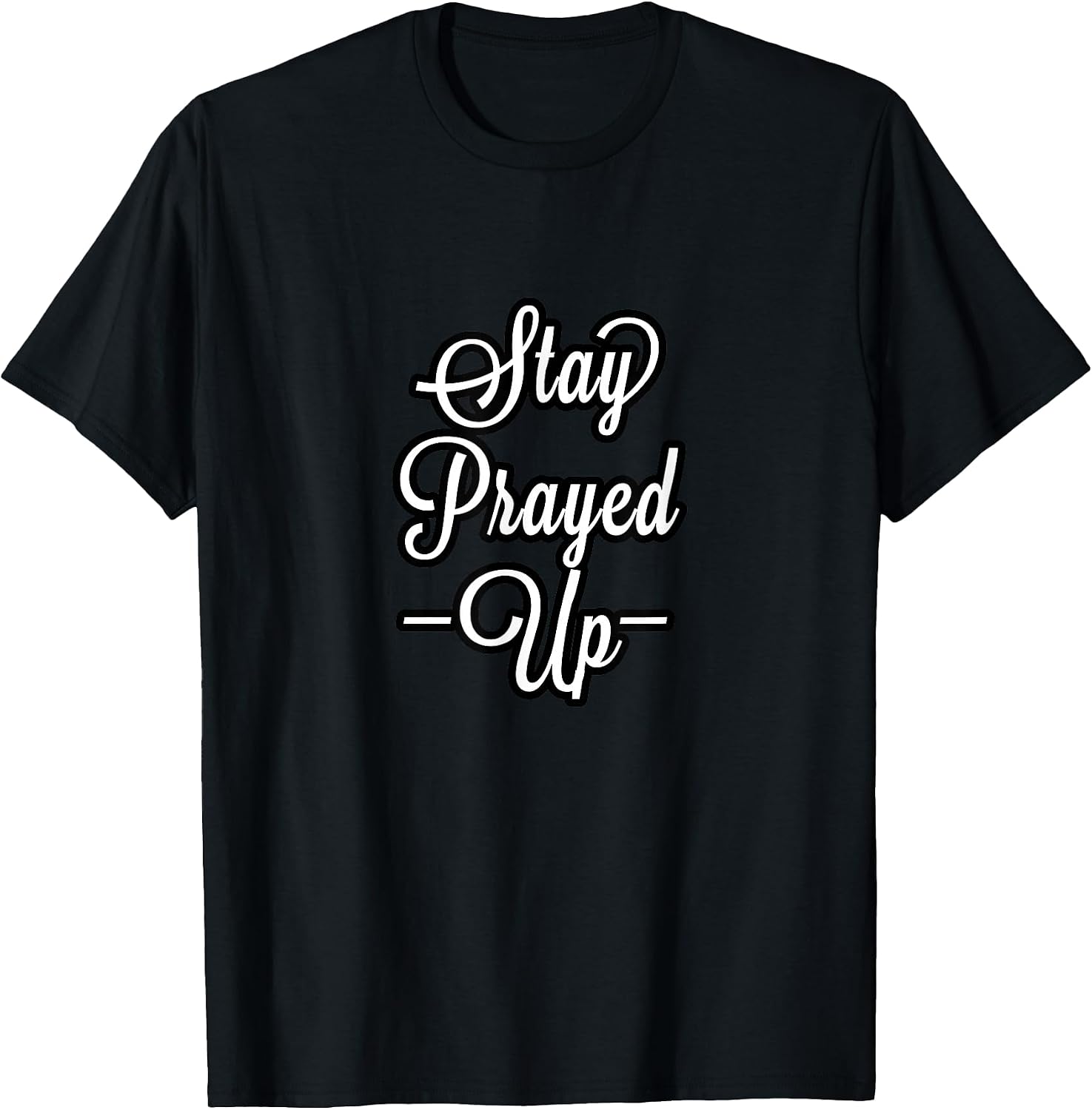 CUTE WE ALL NEED TO STAY PRAYED UP MOTIVATIONAL COLLECTION T-Shirt