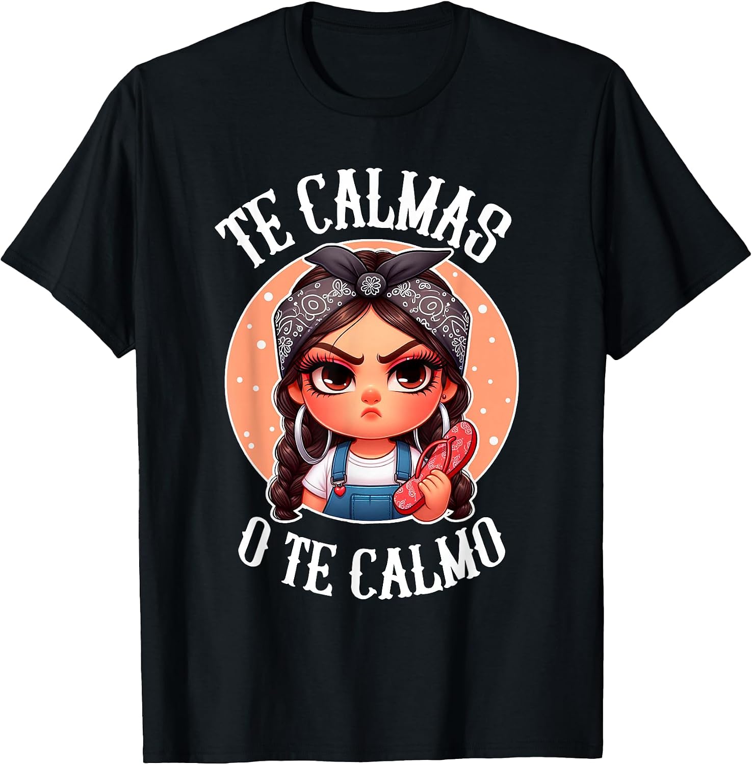 Te Calmas o te Calmo- Spanish Chancla- Sarcastic Spanish Mom T-Shirt